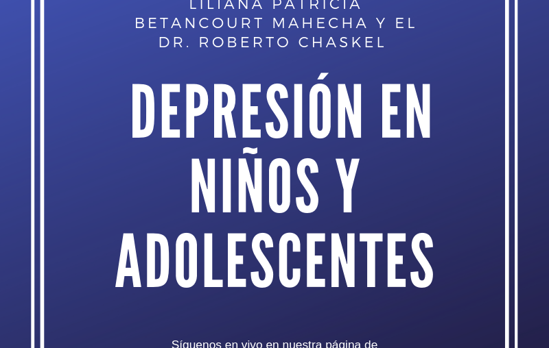 El próximo 24 de abril hablaremos con la Doctora Liliana Betancourt y el Doctor Roberto Chaskel sobre la Depresión en niños y adolescentes