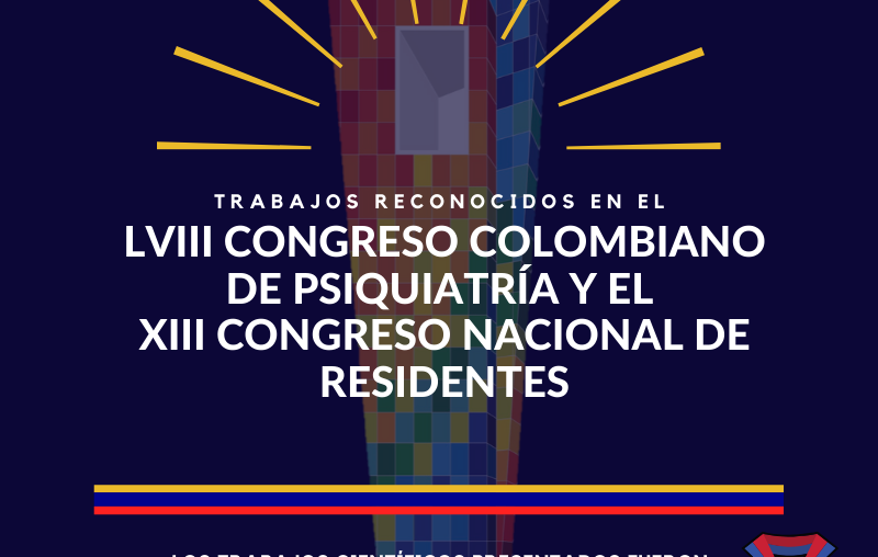 Reconocimiento a los trabajos destacados en el LVIII Congreso Colombiano de Psiquiatría y el XIII Congreso Nacional de Residentes. 2019